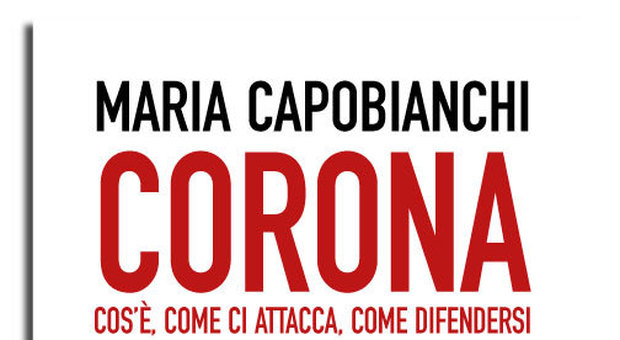 Maria Capobianchi: "Coronavirus, cos'è, come ci attacca, come difenderci". Il libro in regalo con il Corriere Adriatico